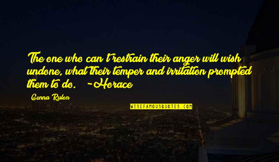 Anger And Irritation Quotes By Genna Rulon: The one who can't restrain their anger will Anger And Irritation Quotes By Genna Rulon: The one who can't restrain their anger will