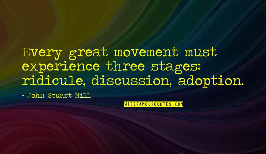 Anger And Irritation Quotes By John Stuart Mill: Every great movement must experience three stages: ridicule, Anger And Irritation Quotes By John Stuart Mill: Every great movement must experience three stages: ridicule,