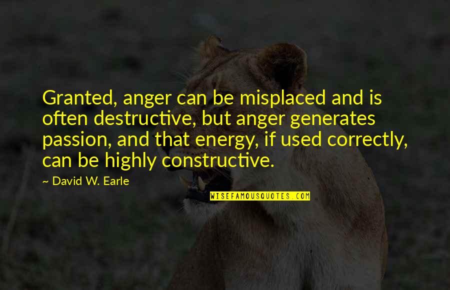 Anger And Passion Quotes By David W. Earle: Granted, anger can be misplaced and is often