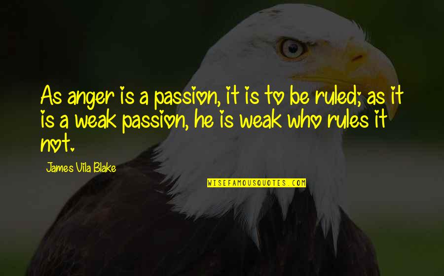 Anger And Passion Quotes By James Vila Blake: As anger is a passion, it is to