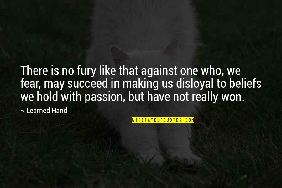 Anger And Passion Quotes By Learned Hand: There is no fury like that against one