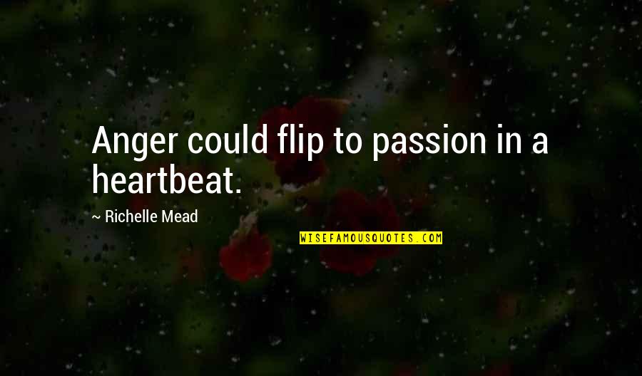 Anger And Passion Quotes By Richelle Mead: Anger could flip to passion in a heartbeat. Anger And Passion Quotes By Richelle Mead: Anger could flip to passion in a heartbeat.