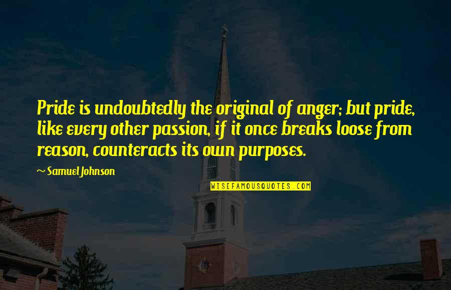 Anger And Passion Quotes By Samuel Johnson: Pride is undoubtedly the original of anger; but