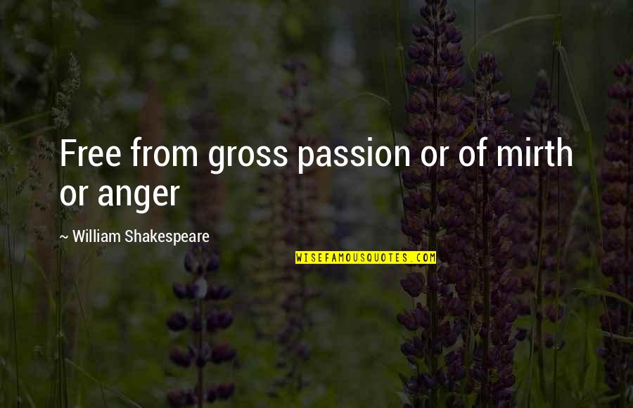 Anger And Passion Quotes By William Shakespeare: Free from gross passion or of mirth or