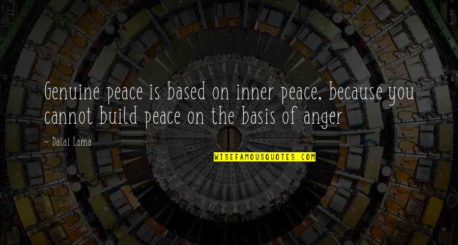 Anger And Peace Quotes By Dalai Lama: Genuine peace is based on inner peace, because