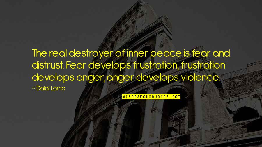Anger And Peace Quotes By Dalai Lama: The real destroyer of inner peace is fear