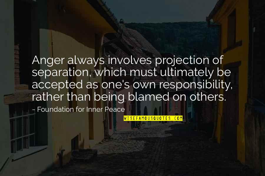 Anger And Peace Quotes By Foundation For Inner Peace: Anger always involves projection of separation, which must Anger And Peace Quotes By Foundation For Inner Peace: Anger always involves projection of separation, which must