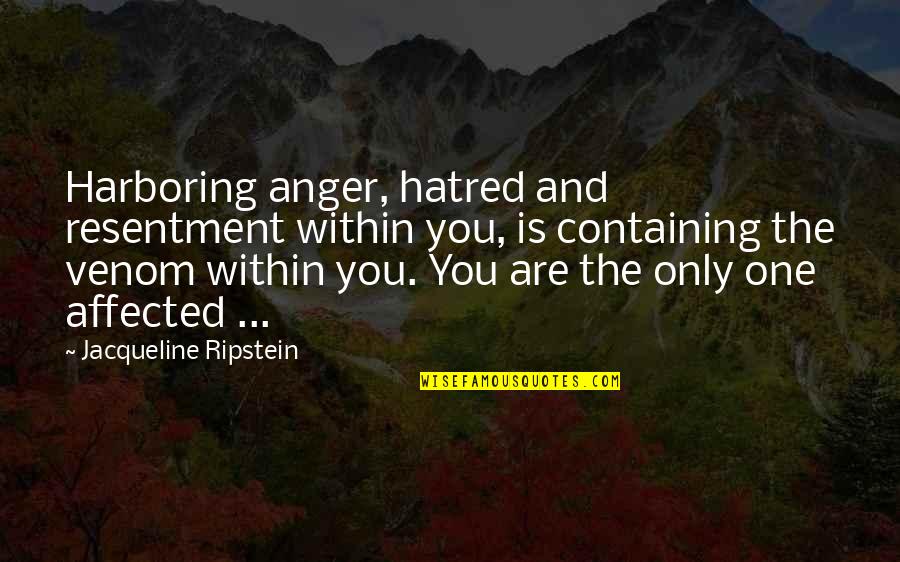 Anger And Peace Quotes By Jacqueline Ripstein: Harboring anger, hatred and resentment within you, is
