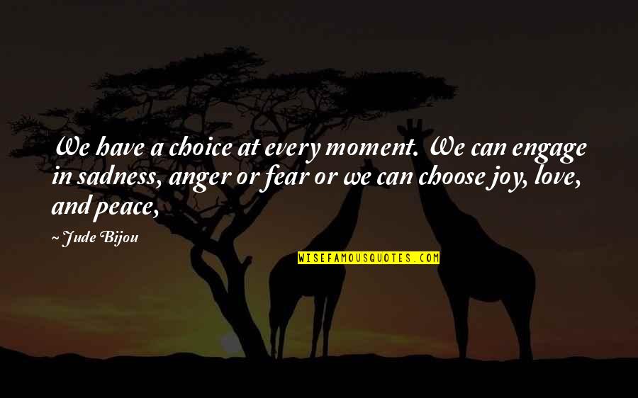 Anger And Peace Quotes By Jude Bijou: We have a choice at every moment. We