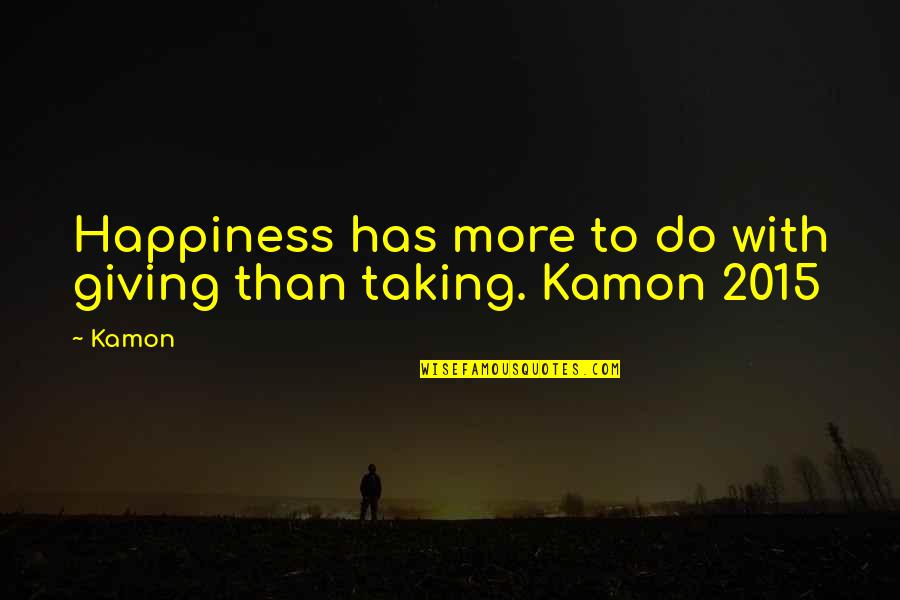 Anger And Peace Quotes By Kamon: Happiness has more to do with giving than