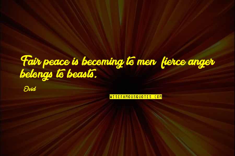 Anger And Peace Quotes By Ovid: Fair peace is becoming to men; fierce anger