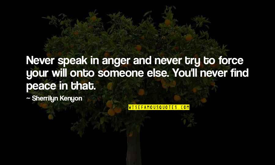 Anger And Peace Quotes By Sherrilyn Kenyon: Never speak in anger and never try to