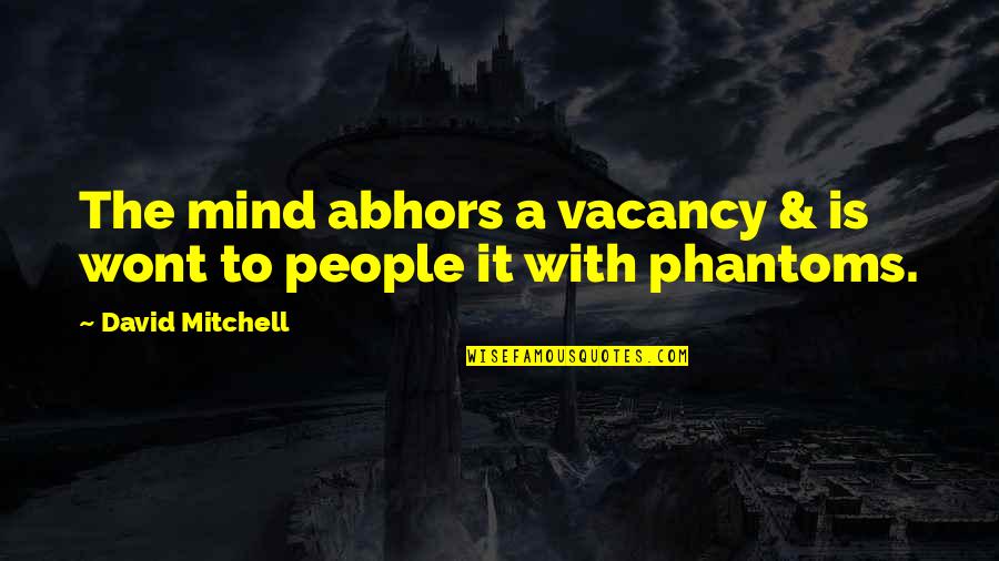 Anger And Poison Quotes By David Mitchell: The mind abhors a vacancy & is wont Anger And Poison Quotes By David Mitchell: The mind abhors a vacancy & is wont
