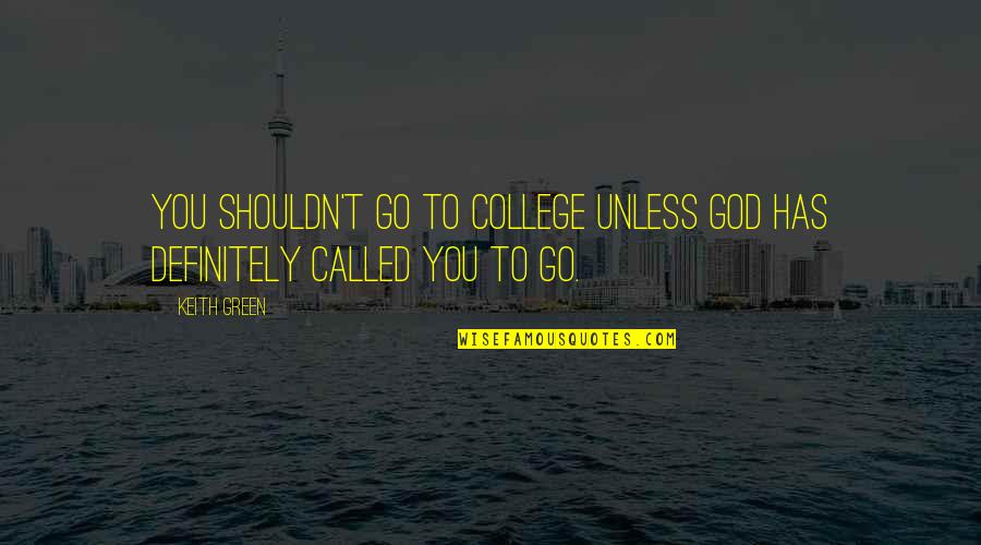 Anger And Poison Quotes By Keith Green: You shouldn't go to college unless God has