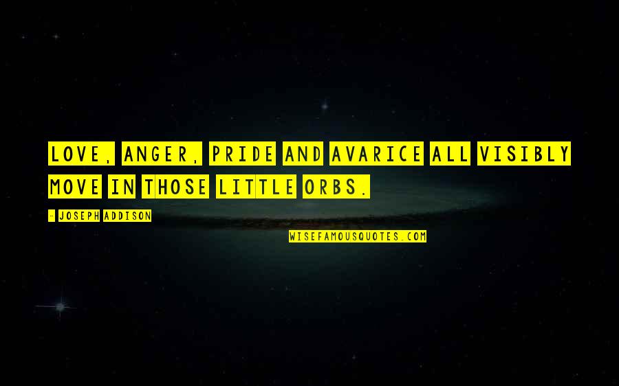 Anger And Pride Quotes By Joseph Addison: Love, anger, pride and avarice all visibly move