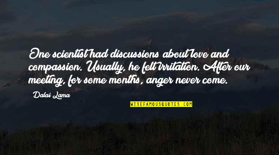 Anger And Quotes By Dalai Lama: One scientist had discussions about love and compassion. Anger And Quotes By Dalai Lama: One scientist had discussions about love and compassion.