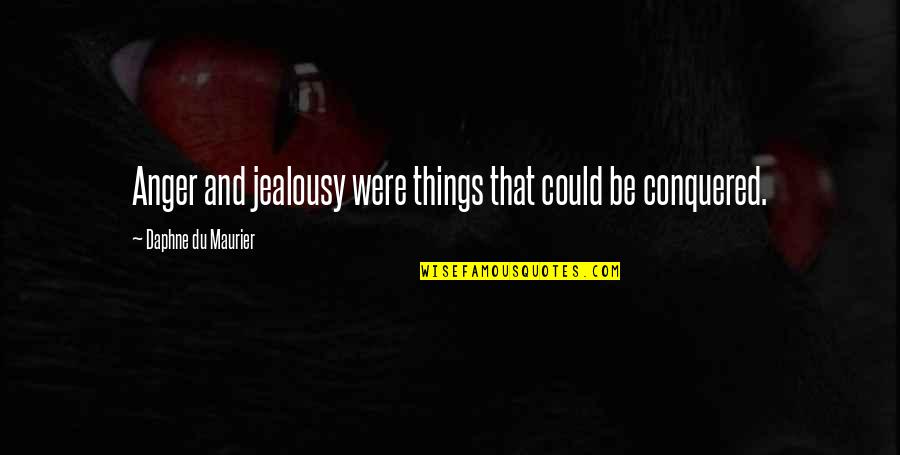 Anger And Quotes By Daphne Du Maurier: Anger and jealousy were things that could be Anger And Quotes By Daphne Du Maurier: Anger and jealousy were things that could be