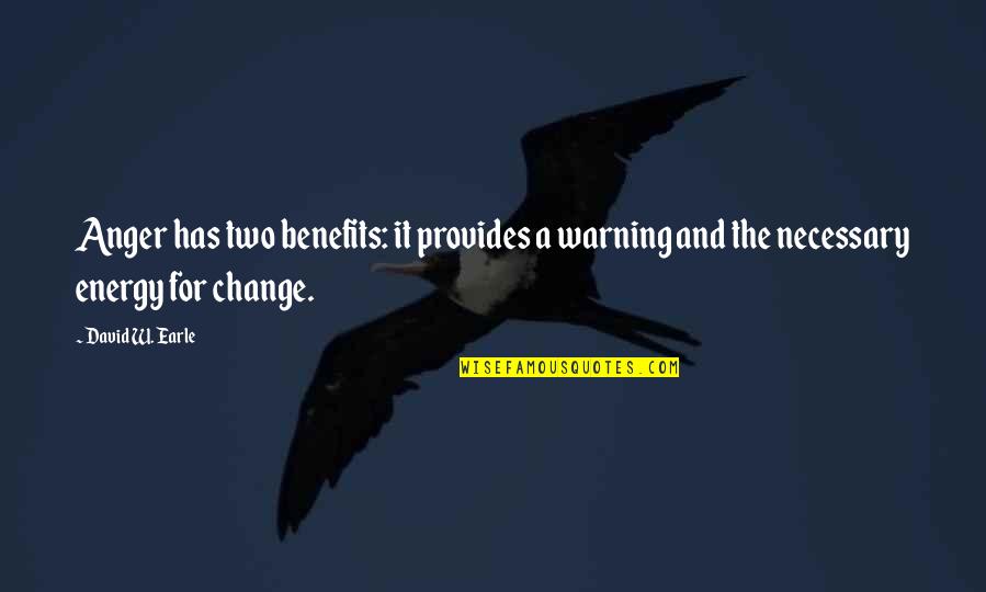 Anger And Quotes By David W. Earle: Anger has two benefits: it provides a warning