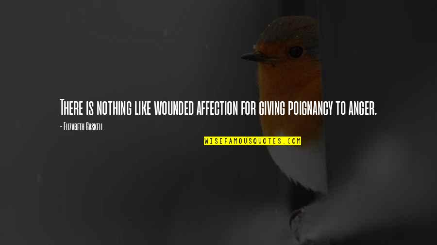 Anger And Quotes By Elizabeth Gaskell: There is nothing like wounded affection for giving Anger And Quotes By Elizabeth Gaskell: There is nothing like wounded affection for giving