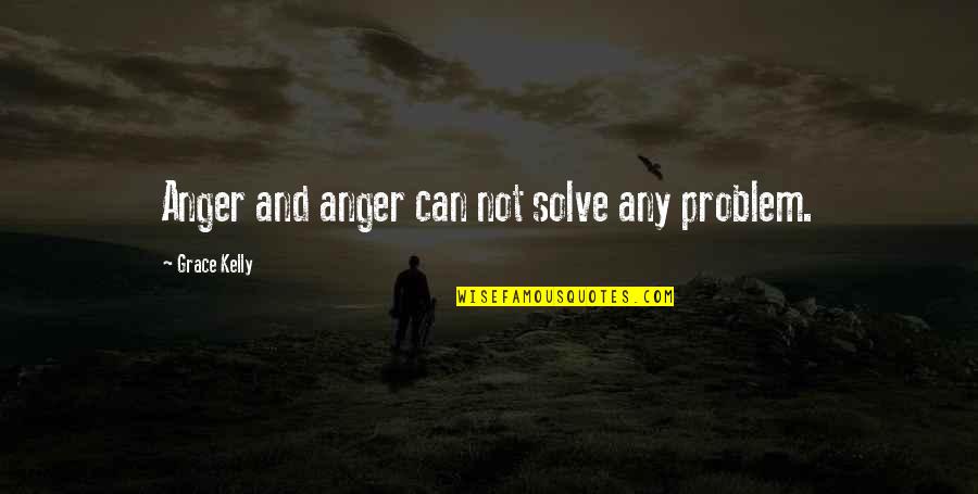 Anger And Quotes By Grace Kelly: Anger and anger can not solve any problem. Anger And Quotes By Grace Kelly: Anger and anger can not solve any problem.