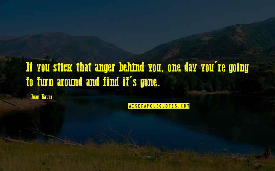 Anger And Quotes By Joan Bauer: If you stick that anger behind you, one Anger And Quotes By Joan Bauer: If you stick that anger behind you, one