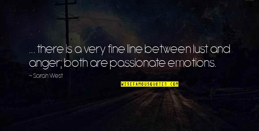 Anger And Quotes By Sarah West: ... there is a very fine line between