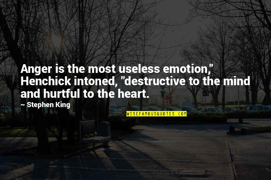 Anger And Quotes By Stephen King: Anger is the most useless emotion," Henchick intoned, Anger And Quotes By Stephen King: Anger is the most useless emotion," Henchick intoned,