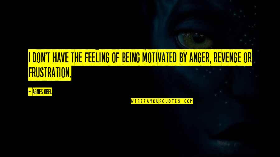 Anger And Revenge Quotes By Agnes Obel: I don't have the feeling of being motivated