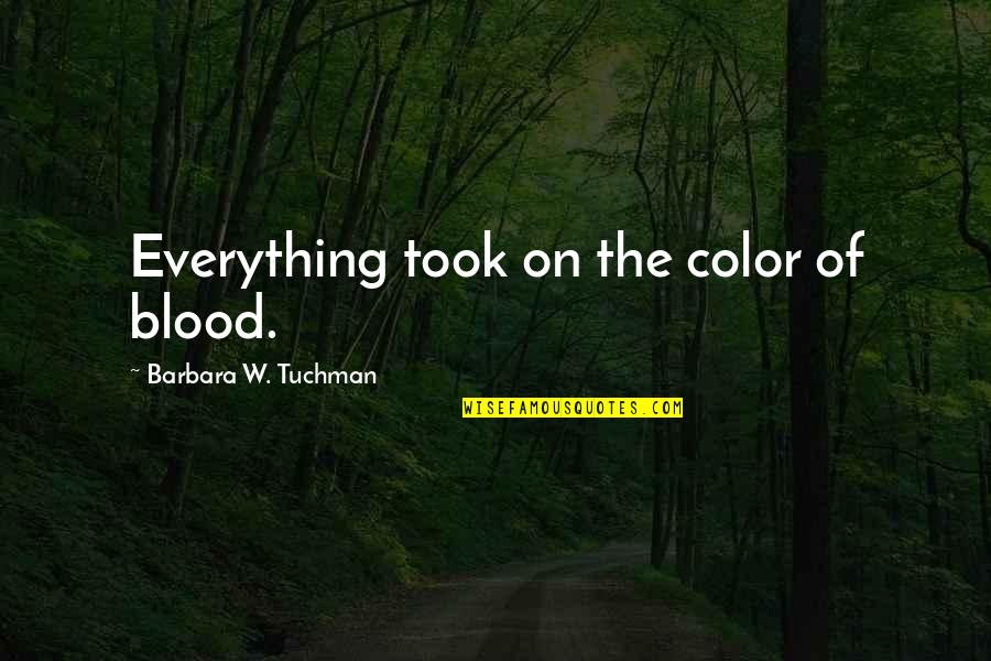 Anger And Revenge Quotes By Barbara W. Tuchman: Everything took on the color of blood. Anger And Revenge Quotes By Barbara W. Tuchman: Everything took on the color of blood.