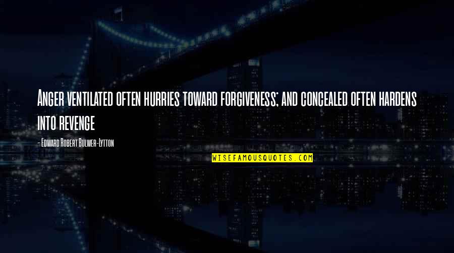 Anger And Revenge Quotes By Edward Robert Bulwer-Lytton: Anger ventilated often hurries toward forgiveness; and concealed Anger And Revenge Quotes By Edward Robert Bulwer-Lytton: Anger ventilated often hurries toward forgiveness; and concealed