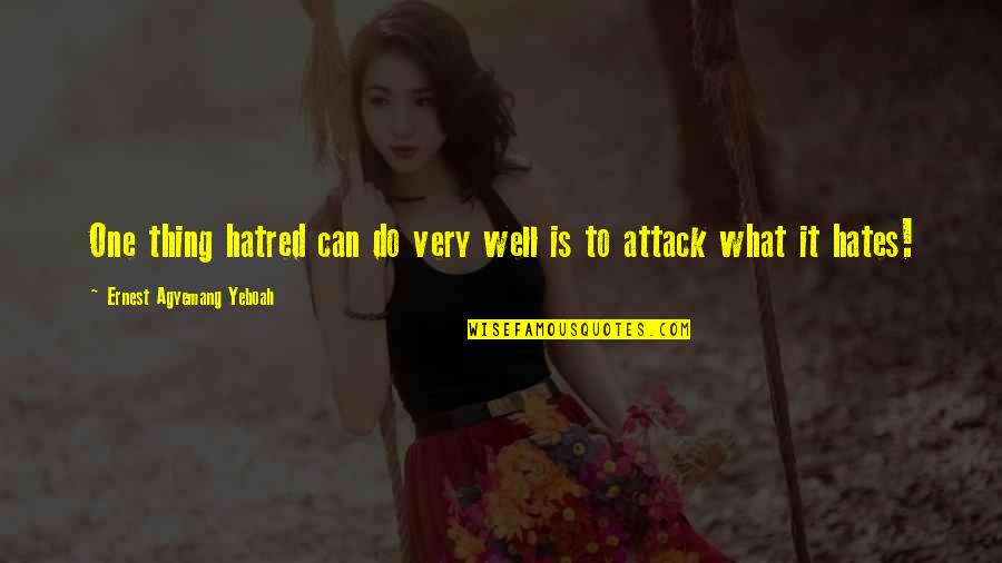Anger And Revenge Quotes By Ernest Agyemang Yeboah: One thing hatred can do very well is Anger And Revenge Quotes By Ernest Agyemang Yeboah: One thing hatred can do very well is