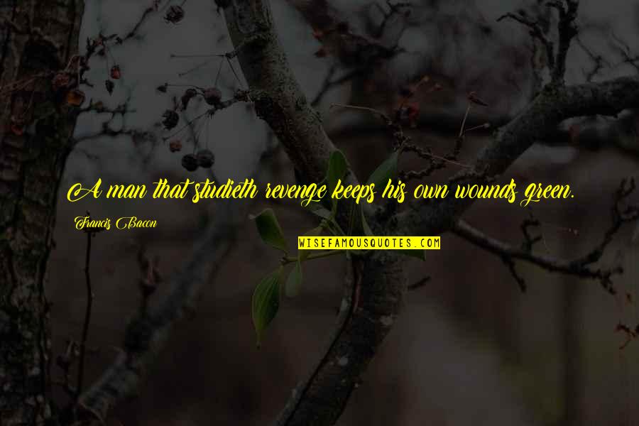 Anger And Revenge Quotes By Francis Bacon: A man that studieth revenge keeps his own Anger And Revenge Quotes By Francis Bacon: A man that studieth revenge keeps his own