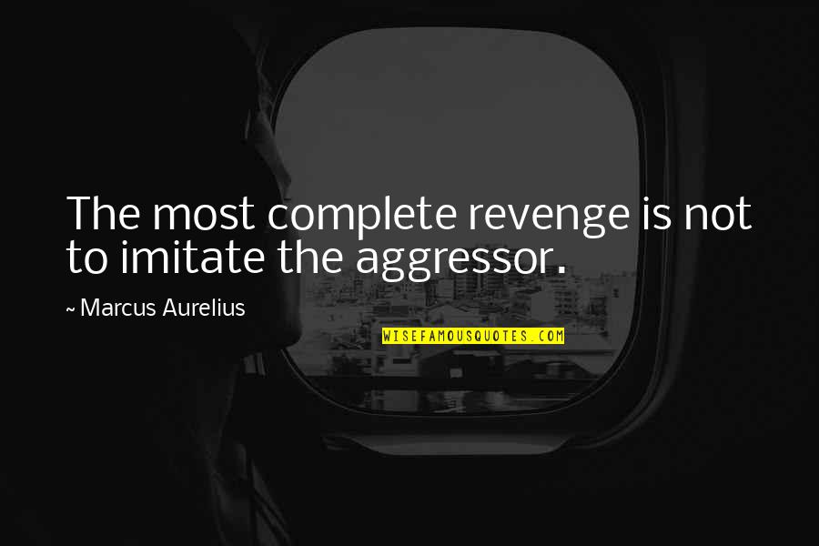 Anger And Revenge Quotes By Marcus Aurelius: The most complete revenge is not to imitate Anger And Revenge Quotes By Marcus Aurelius: The most complete revenge is not to imitate