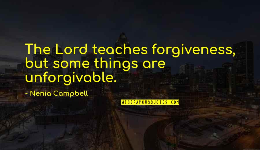 Anger And Revenge Quotes By Nenia Campbell: The Lord teaches forgiveness, but some things are Anger And Revenge Quotes By Nenia Campbell: The Lord teaches forgiveness, but some things are