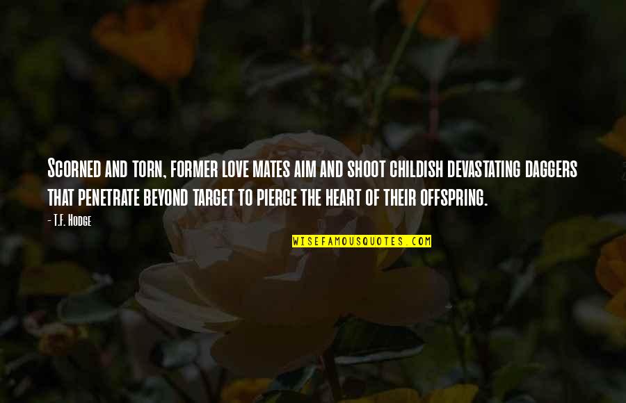 Anger And Revenge Quotes By T.F. Hodge: Scorned and torn, former love mates aim and Anger And Revenge Quotes By T.F. Hodge: Scorned and torn, former love mates aim and