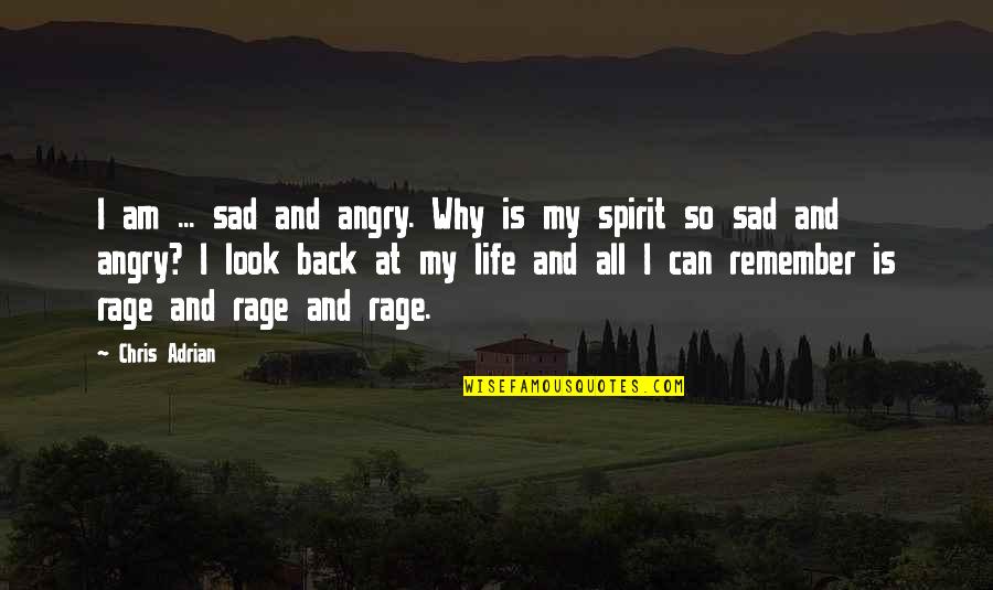 Anger And Sad Quotes By Chris Adrian: I am ... sad and angry. Why is