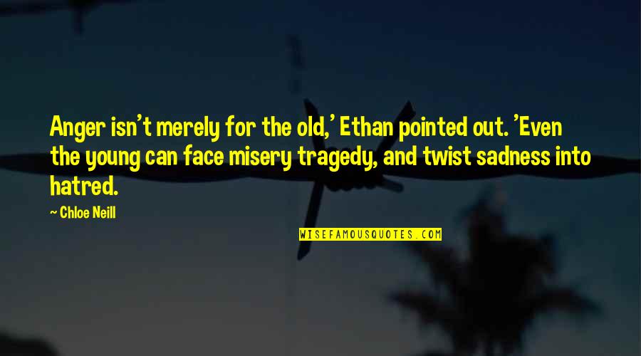 Anger And Sadness Quotes By Chloe Neill: Anger isn't merely for the old,' Ethan pointed