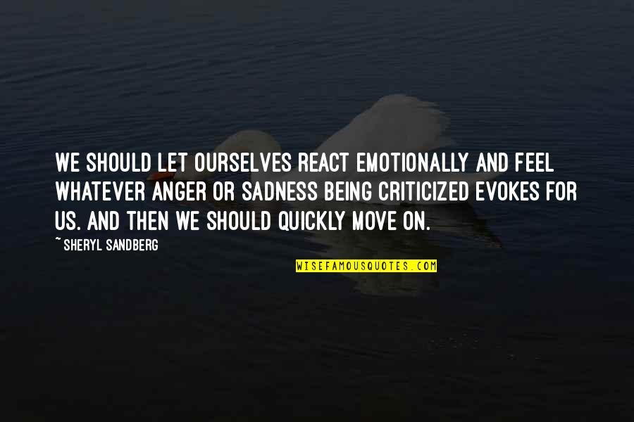 Anger And Sadness Quotes By Sheryl Sandberg: We should let ourselves react emotionally and feel