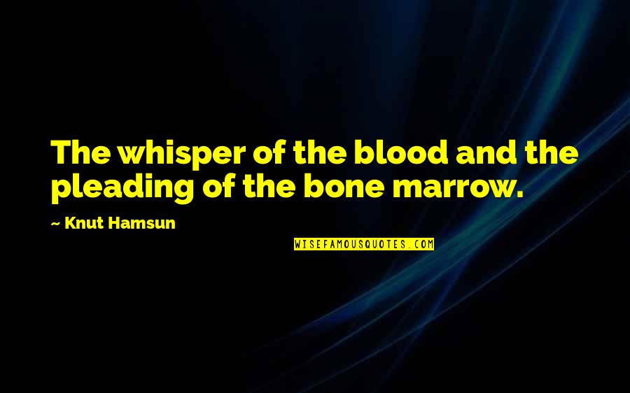 Anger And Self Destruction Quotes By Knut Hamsun: The whisper of the blood and the pleading