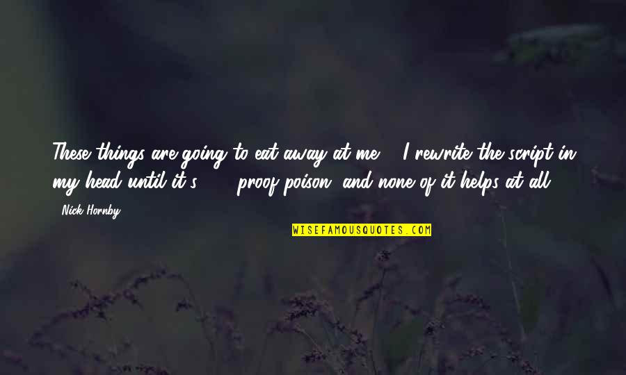 Anger And Self Destruction Quotes By Nick Hornby: These things are going to eat away at