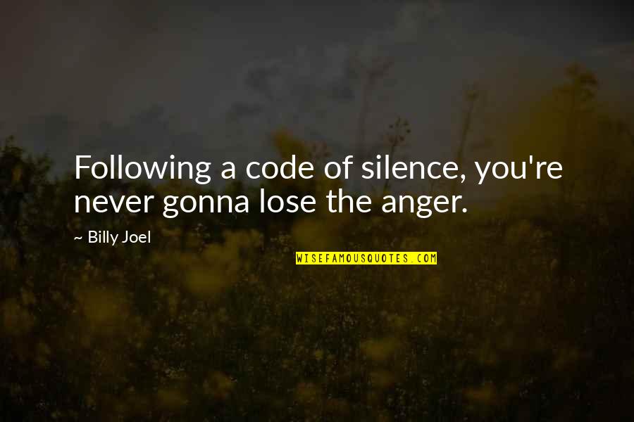 Anger And Silence Quotes By Billy Joel: Following a code of silence, you're never gonna