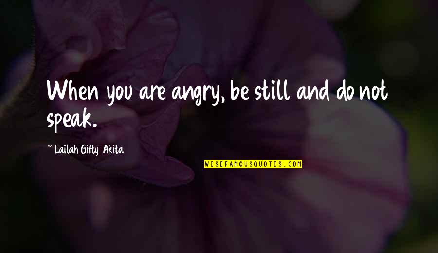 Anger And Silence Quotes By Lailah Gifty Akita: When you are angry, be still and do