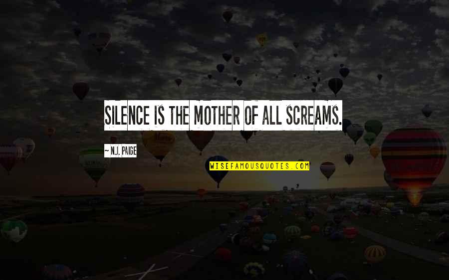 Anger And Silence Quotes By N.J. Paige: Silence is the mother of all screams.