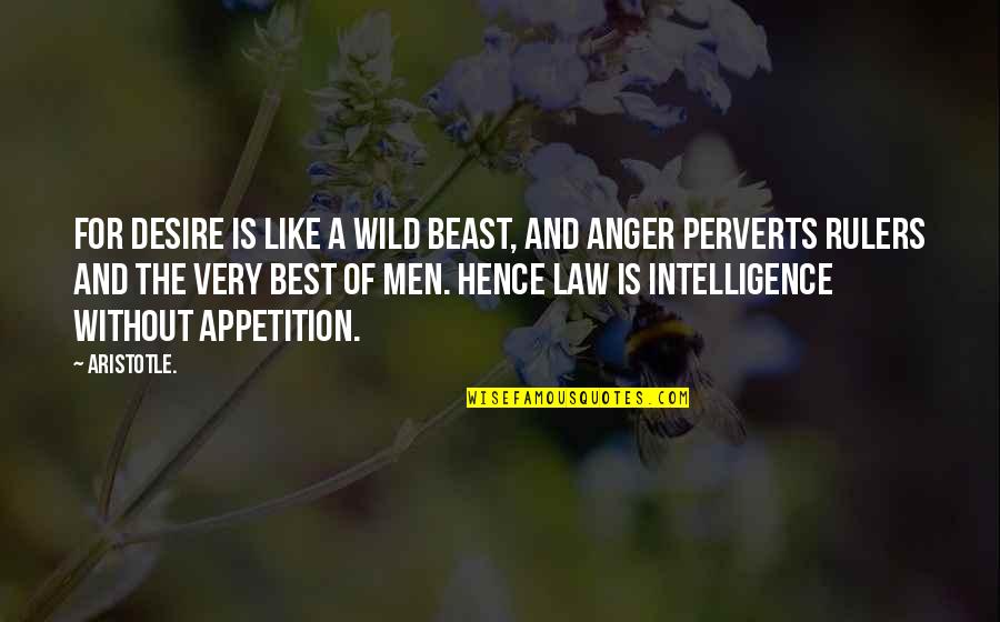 Anger Aristotle Quotes By Aristotle.: For desire is like a wild beast, and