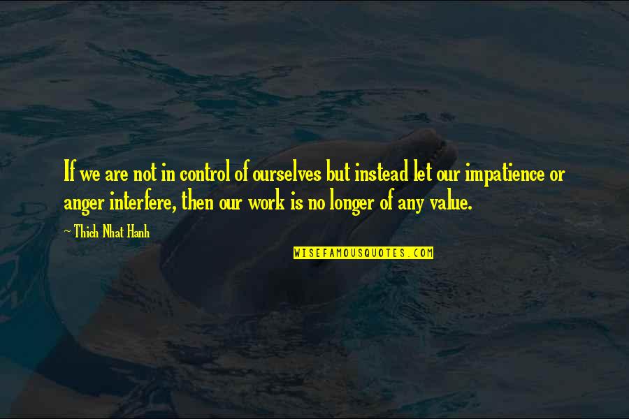 Anger At Work Quotes By Thich Nhat Hanh: If we are not in control of ourselves