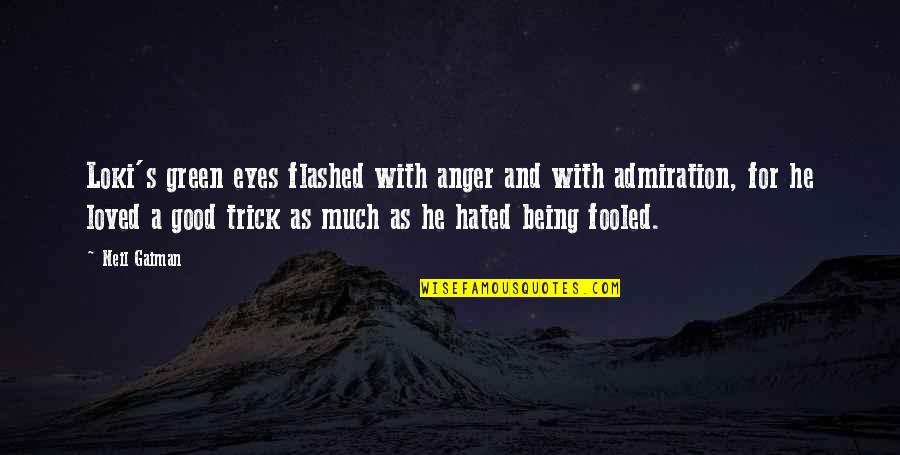 Anger Being Good Quotes By Neil Gaiman: Loki's green eyes flashed with anger and with Anger Being Good Quotes By Neil Gaiman: Loki's green eyes flashed with anger and with