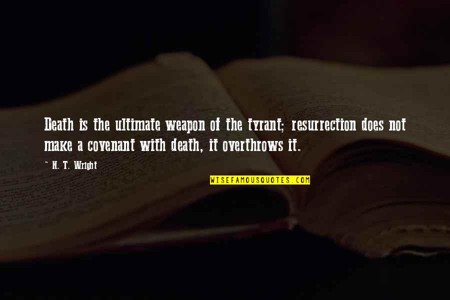 Anger Building Up Inside Quotes By N. T. Wright: Death is the ultimate weapon of the tyrant;