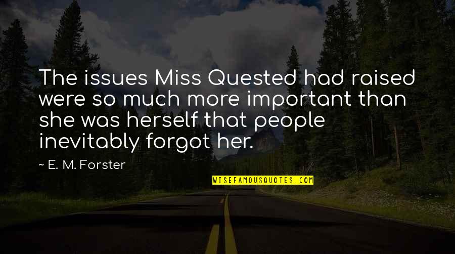 Anger Consequences Quotes By E. M. Forster: The issues Miss Quested had raised were so