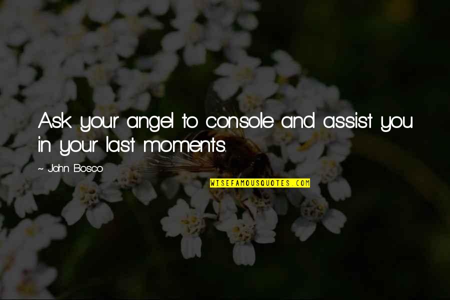 Anger Consequences Quotes By John Bosco: Ask your angel to console and assist you