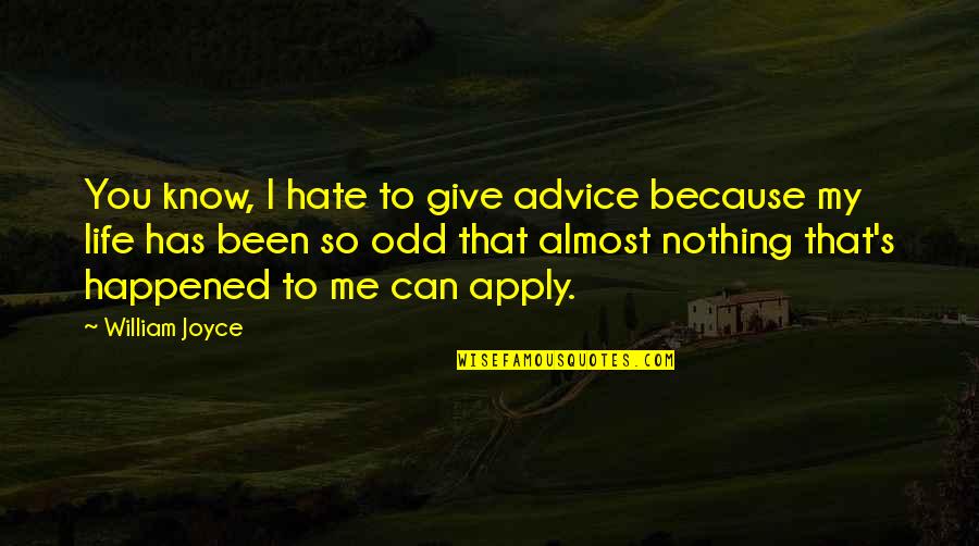 Anger Consequences Quotes By William Joyce: You know, I hate to give advice because